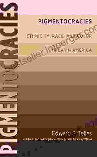 Pigmentocracies: Ethnicity Race and Color in Latin America