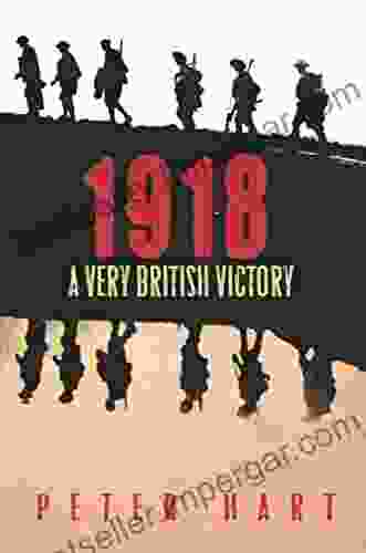 1918: A Very British Victory Peter Hart