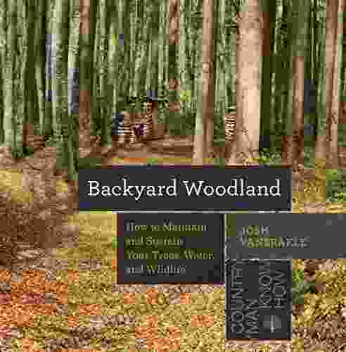 Backyard Woodland: How To Maintain And Sustain Your Trees Water And Wildlife (Countryman Know How)