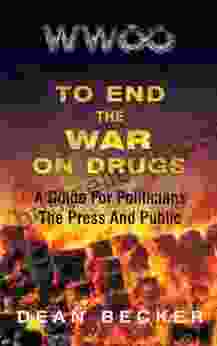 To End The War On Drugs A Guide For Politicians the Press and Public