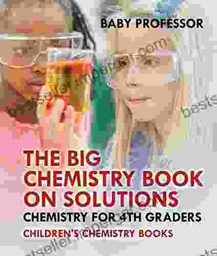 The Big Chemistry On Solutions Chemistry For 4th Graders Children S Chemistry