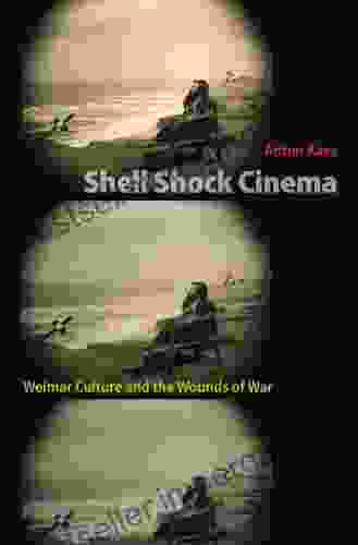 Shell Shock Cinema: Weimar Culture And The Wounds Of War