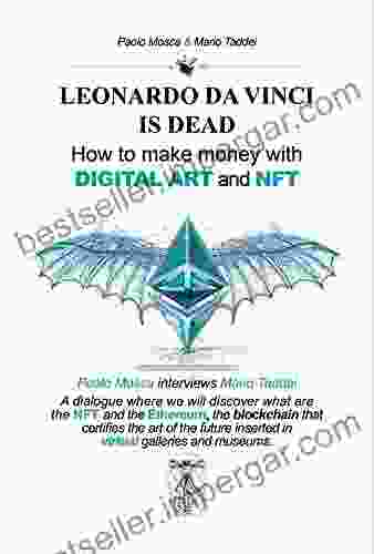 LEONARDO DA VINCI IS DEAD How to make money with DIGITAL ART and NFT : Paolo Mosca interviews Mario Taddei: What are NFTs the Ethereum blockchain virtual galleries and museums