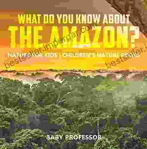 What Do You Know About The Amazon? Nature For Kids Children S Nature