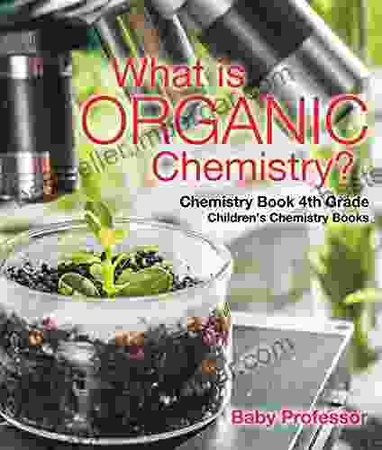 What Is Organic Chemistry? Chemistry 4th Grade Children S Chemistry