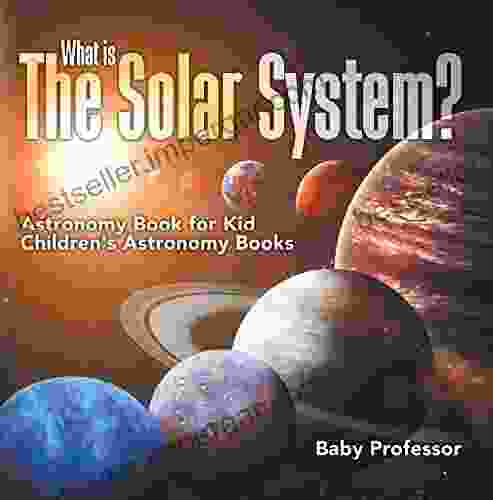 What Is The Solar System? Astronomy For Kids Children S Astronomy