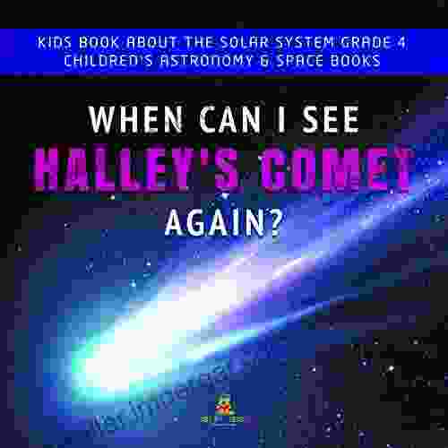 When Can I See Halley S Comet Again? Kids About The Solar System Grade 4 Children S Astronomy Space