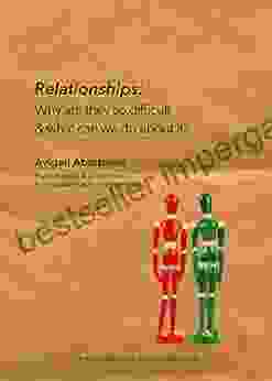 Relationships: Why Are They So Difficult What Can We Do About It? (Fully Human Psychotherapy Tools For Life Series)