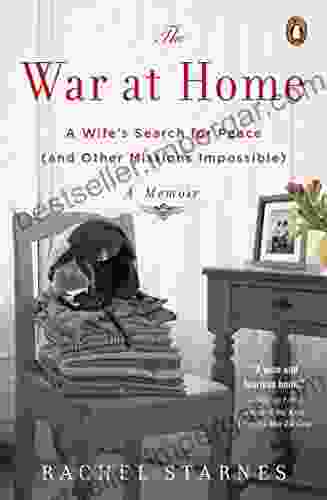 The War At Home: A Wife S Search For Peace (and Other Missions Impossible): A Memoir