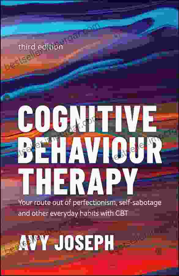 Cognitive Behaviour Therapy: Your Route out of Perfectionism Self Sabotage and Other Everyday Habits with CBT